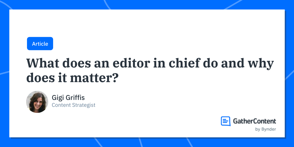 What Does An Editor In Chief Do And Why Does It Matter GatherContent